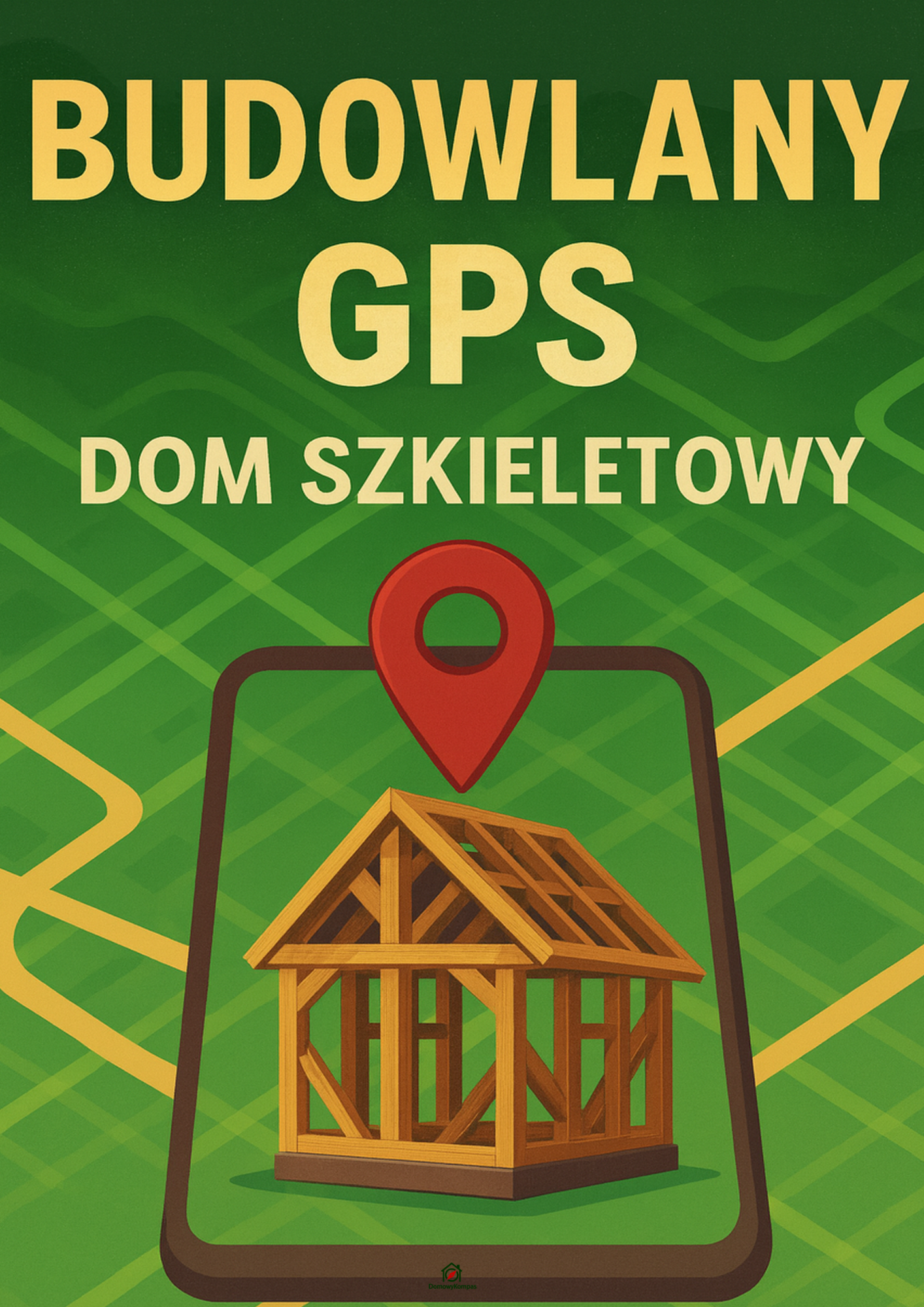 Budowlany GPS – Poradnik Budowy Domu Szkieletowego